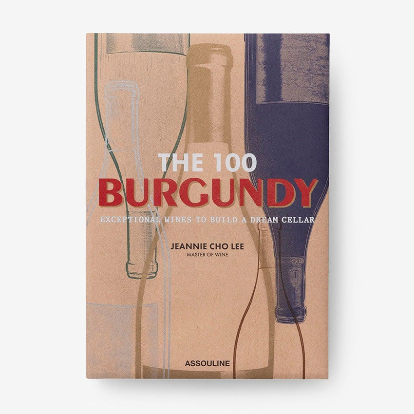 Assouline | The 100 Burgundy: Exceptional Wines To Build A Dream Cellar